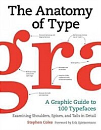 The Anatomy of Type: A Graphic Guide to 100 Typefaces (Hardcover)