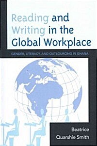 Reading and Writing in the Global Workplace: Gender, Literacy, and Outsourcing in Ghana (Hardcover)