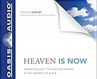 Heaven Is Now (Library Edition): Awakening Your Five Spiritual Senses to the Wonders of Grace (Audio CD, Library)