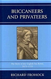 Buccaneers and Privateers: The Story of the English Sea Rover, 1675-1725 (Hardcover)