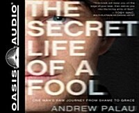 The Secret Life of a Fool: One Mans Raw Journey from Shame to Grace (Audio CD)