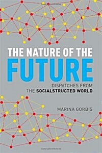 The Nature of the Future: Dispatches from the Socialstructed World (Hardcover)