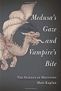 Medusas Gaze and Vampires Bite: The Science of Monsters (Hardcover, New)