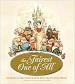 The Fairest One of All: The Making of Walt Disney's Snow White and the Seven Dwarfs (Hardcover)