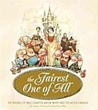 The Fairest One of All: The Making of Walt Disneys Snow White and the Seven Dwarfs (Hardcover)