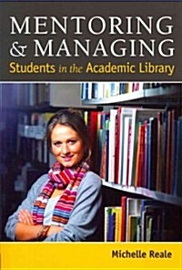 Mentoring and Managing Students in the Academic Library (Paperback)