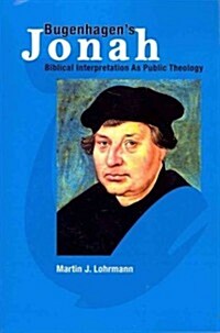 Bugenhagens Jonah: Biblical Interpretation As Public Theology (Paperback)