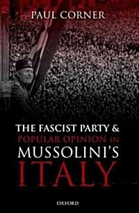 The Fascist Party and Popular Opinion in Mussolinis Italy (Hardcover)