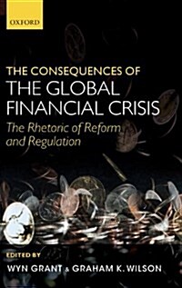 The Consequences of the Global Financial Crisis : The Rhetoric of Reform and Regulation (Hardcover)