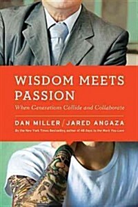 Wisdom Meets Passion: When Generations Collide and Collaborate (Paperback)