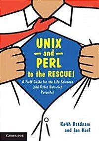 UNIX and Perl to the Rescue! : A Field Guide for the Life Sciences (and Other Data-Rich Pursuits) (Paperback)