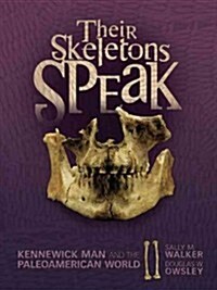Their Skeletons Speak: Kennewick Man and the Paleoamerican World (Library Binding)