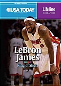 Lebron James: King of Shots (Library Binding)