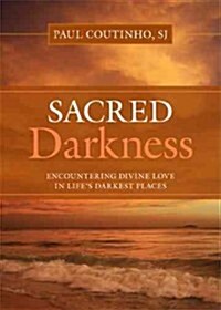 Sacred Darkness: Encountering Divine Love in Lifes Darkest Places (Paperback)