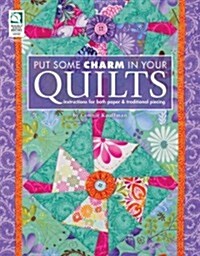 Put Some Charm in Your Quilts: Instructions for Both Paper & Traditional Piecing (Paperback)