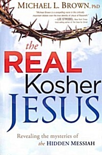 The Real Kosher Jesus: Revealing the Mysteries of the Hidden Messiah (Paperback)