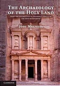The Archaeology of the Holy Land : From the Destruction of Solomons Temple to the Muslim Conquest (Hardcover)