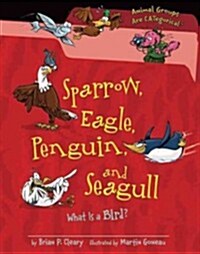 Sparrow, Eagle, Penguin, and Seagull: What Is a Bird? (Library Binding)
