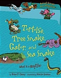 Tortoise, Tree Snake, Gator, and Sea Snake: What Is a Reptile? (Library Binding)