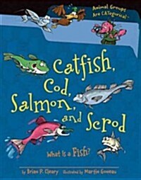 Catfish, Cod, Salmon, and Scrod: What Is a Fish? (Library Binding)