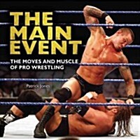 The Main Event: The Moves and Muscle of Pro Wrestling (Library Binding)