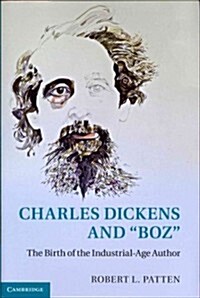 Charles Dickens and Boz : The Birth of the Industrial-Age Author (Hardcover)