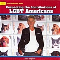 Respecting the Contributions of Lgbt Americans (Library Binding)