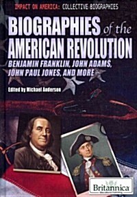 Biographies of the American Revolution: Benjamin Franklin, John Adams, John Paul Jones, and More (Library Binding)