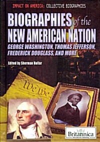 Biographies of the New American Nation: George Washington, Thomas Jefferson, Frederick Douglass, and More (Library Binding)