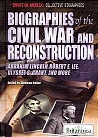 Biographies of the Civil War and Reconstruction: Abraham Lincoln, Robert E. Lee, Ulysses S. Grant, and More (Library Binding)