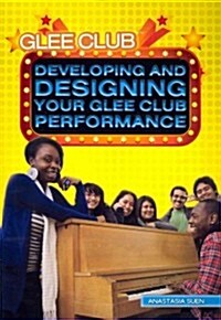 Developing and Designing Your Glee Club Performance (Paperback)