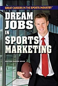 Dream Jobs in Sports Marketing (Library Binding)