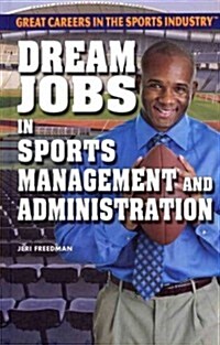 Dream Jobs in Sports Management and Administration (Library Binding)