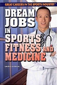 Dream Jobs in Sports Fitness and Medicine (Library Binding)