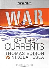 War of the Currents: Thomas Edison vs Nikola Tesla (Library Binding)
