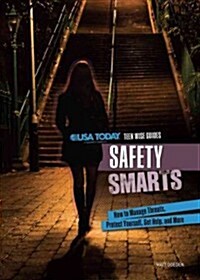 Safety Smarts: How to Manage Threats, Protect Yourself, Get Help, and More (Library Binding)