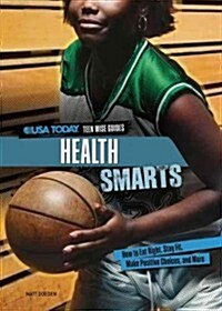 Health Smarts: How to Eat Right, Stay Fit, Make Positive Choices, and More (Library Binding)