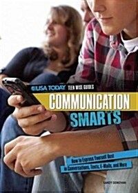 Communication Smarts: How to Express Yourself Best in Conversations, Texts, E-Mails, and More (Library Binding)