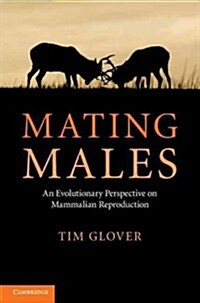 Mating Males : An Evolutionary Perspective on Mammalian Reproduction (Hardcover)