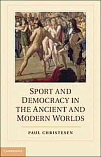 Sport and Democracy in the Ancient and Modern Worlds (Hardcover)