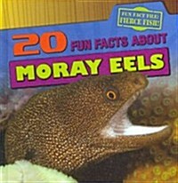 20 Fun Facts about Moray Eels (Library Binding)