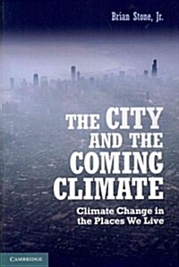 The City and the Coming Climate : Climate Change in the Places We Live (Paperback)