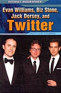Evan Williams, Biz Stone, Jack Dorsey, and Twitter (Library Binding)