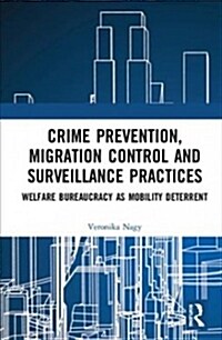 Crime Prevention, Migration Control and Surveillance Practices: Welfare Bureaucracy as Mobility Deterrent (Hardcover)