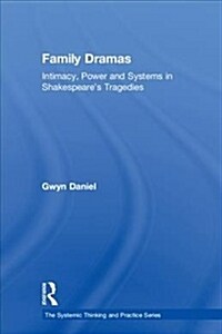 Family Dramas : Intimacy, Power and Systems in Shakespeares Tragedies (Hardcover)