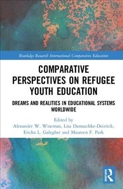 Comparative Perspectives on Refugee Youth Education : Dreams and Realities in Educational Systems Worldwide (Hardcover)