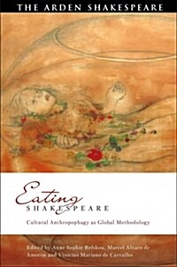 Eating Shakespeare : Cultural Anthropophagy as Global Methodology (Hardcover)