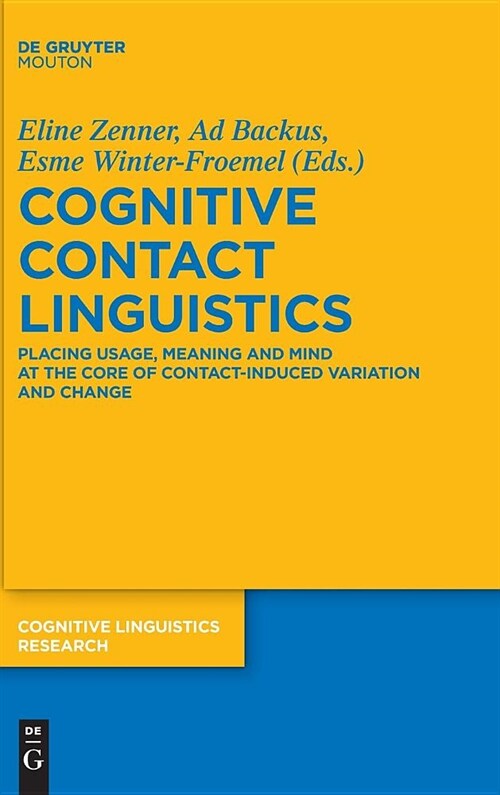 Cognitive Contact Linguistics: Placing Usage, Meaning and Mind at the Core of Contact-Induced Variation and Change (Hardcover)