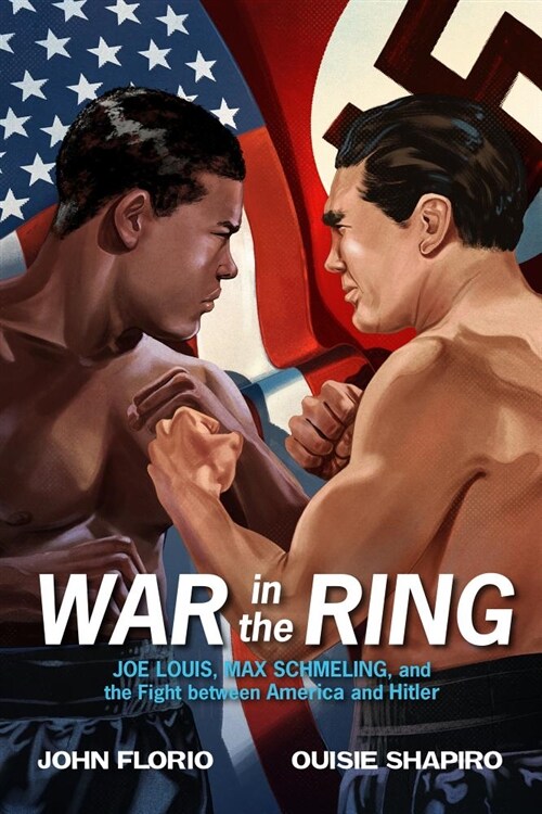 War in the Ring: Joe Louis, Max Schmeling, and the Fight Between America and Hitler (Hardcover)