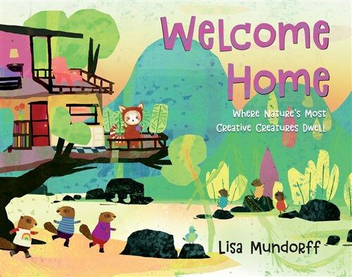 Welcome Home: Where Natures Most Creative Creatures Dwell (Hardcover)